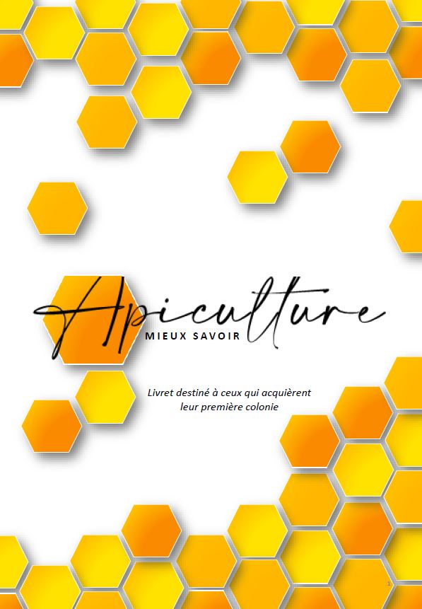 Apiculture, mieux savoir. Livret destiné à ceux qui acquièrent leur première colonie