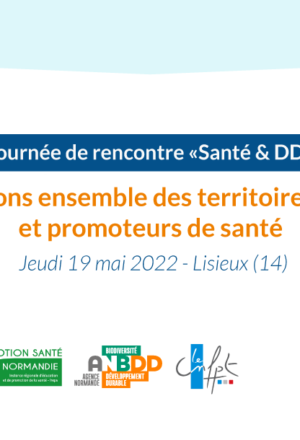 Retour sur la journée de rencontre Santé et Développement durable du 19 mai 2022 : Construisons ensemble des des territoires durables et promoteurs de santé