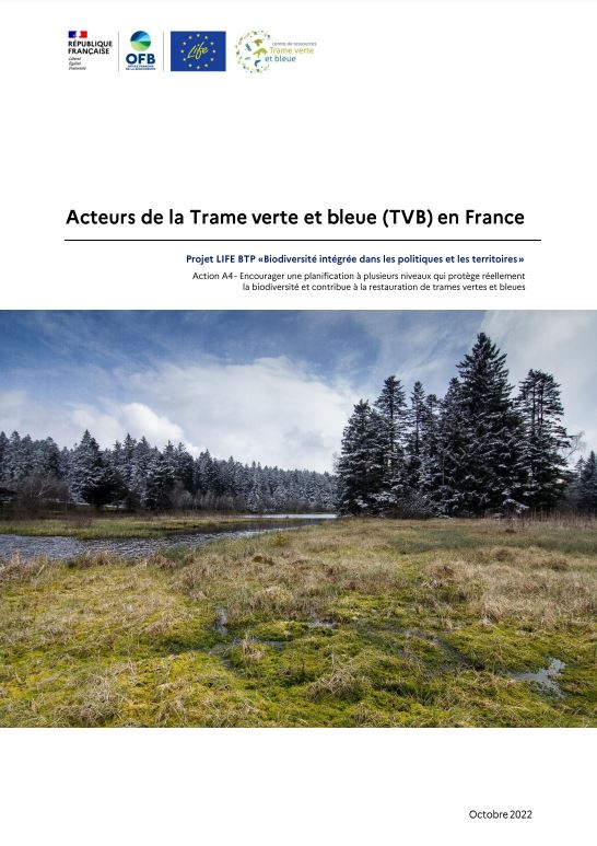 Acteurs de la Trame verte et bleue (TVB) en France. Projet LIFE BTP « Biodiversité intégrée dans les politiques et les territoires ». Action A4