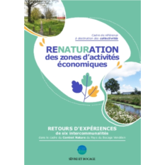 Renaturation des zones d’activités économiques. Cadre de référence à destination des collectivités. Retours d’expériences de six intercommunalités dans le cadre du Contrat Nature du Pays du Bocage Vendéen