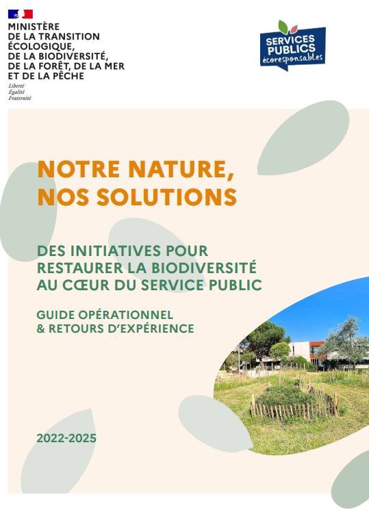 Notre nature, nos solutions. Des initiatives pour restaurer le biodiversité au coeur du service public. Guide opérationnel et retours d’expérience 2022-2025 (Services publics écoresponsables)